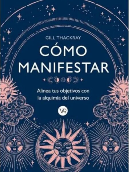 CÓMO MANIFESTAR -ALIENA TUS OBJETIVOS CN LA ALQUIMIA DEL UNIVERSO-