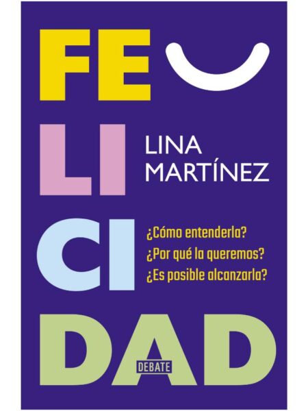 FELICIDAD -¿CÓMO ENTENDERLA? ¿POR QUÉ LA QUEREMOS?-