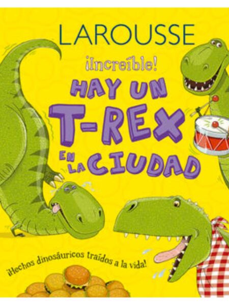 LAROUSSE INCREIBLE HAY UN T REX EN LA CIUDAD