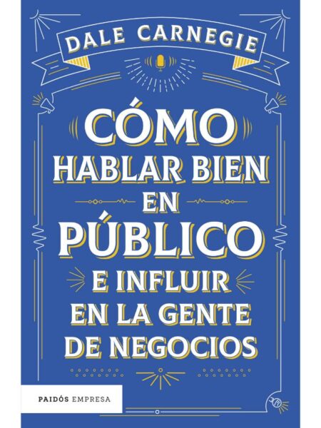 CÓMO HABLAR BIEN EN PÚBLICO E INFLUIR EN LA GENTE DE NEGOCIOS