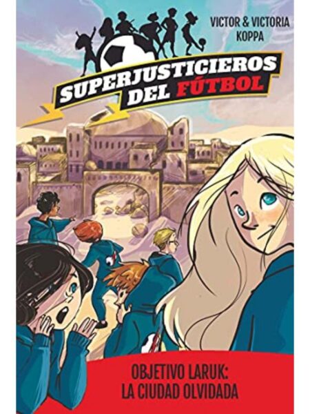 SUPERJUSTICIEROS DEL FÚTBOL 5 - OBJETIVO LARUK, LA CIUDAD OLVIDADA