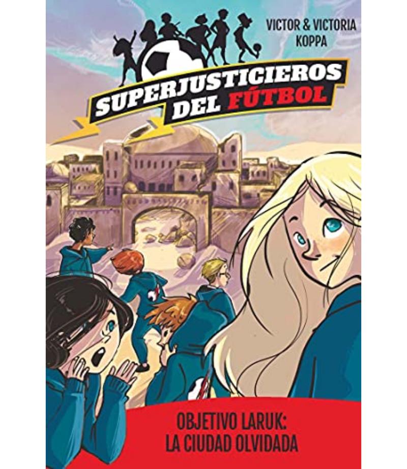 SUPERJUSTICIEROS DEL FÚTBOL 5 - OBJETIVO LARUK, LA CIUDAD OLVIDADA