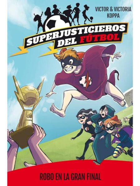 SUPERJUSTICIEROS DEL F?TBOL 6 - ROBO EN LA GRAN FINAL