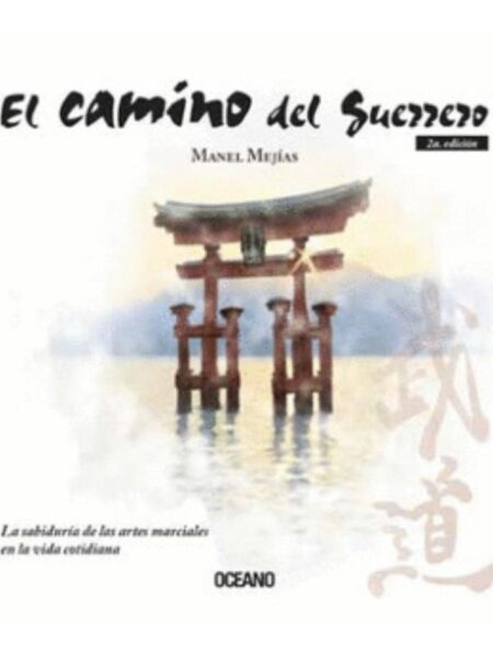 CAMINO DEL GUERRERO, EL -LA SABIDURÍA DE LAS ARTES MARCIALES EN LA VIDA COTIDIANA-