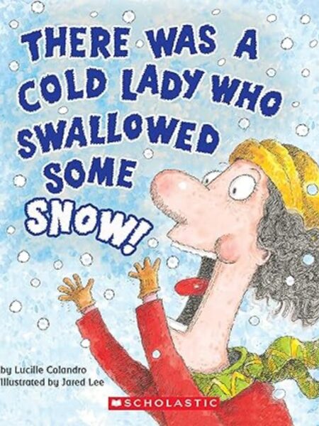 THERE WAS A COLD LADY WHO SWALLOWED SOME SNOW