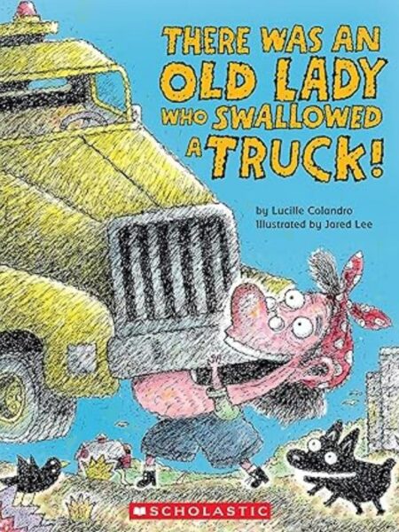 THERE WAS AN OLD LADY WHO SWALLOWED A TRUCK