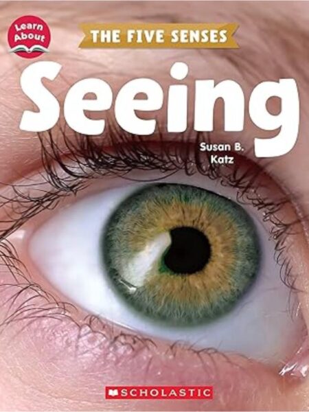 SEEING (LEARN ABOUT: THE FIVE SENSES)