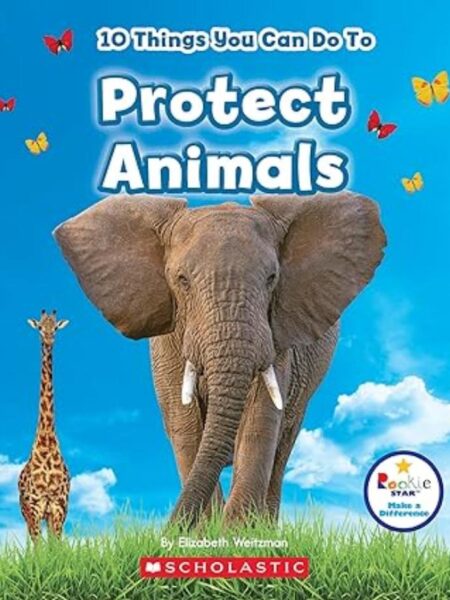10 THINGS YOU CAN DO TO PROTECT ANIMALS (ROOKIE STAR: MAKE A DIFFERENCE)