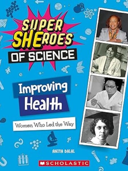 IMPROVING HEALTH: WOMEN WHO LED THE WAY (SUPER SHEROES OF SCIENCE)