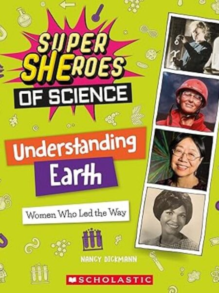 UNDERSTANDING EARTH: WOMEN WHO LED THE WAY (SUPER SHEROES OF SCIENCE)