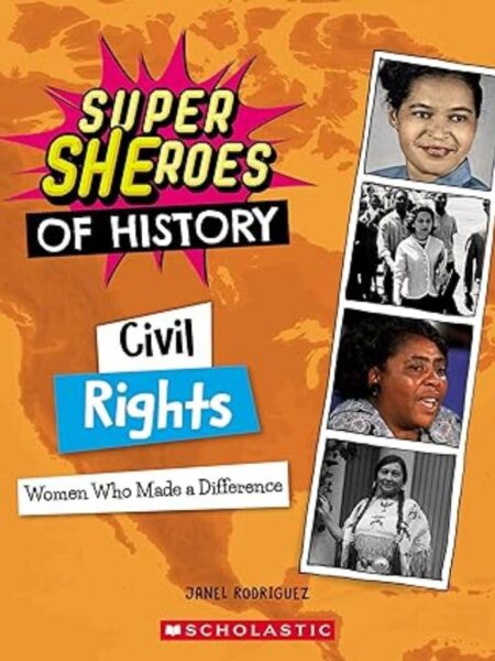 CIVIL RIGHTS: WOMEN WHO MADE A DIFFERENCE (SUPER SHEROES OF HISTORY)
