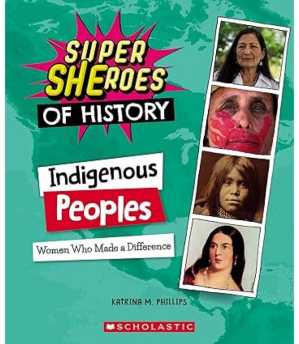INDIGENOUS PEOPLES: WOMEN WHO MADE A DIFFERENCE (SUPER SHEROES OF HISTORY)