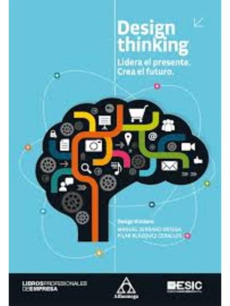 DESIGN THINKING -LIDERA EL PRESENTE CREA EL FUTURO-