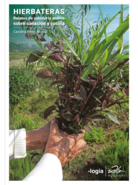 HIERBATERAS, RELATOS DE SABIDURÍA ANDINA SOBRE SANACIÓN Y COCINA