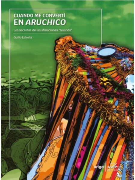 CUANDO ME CONVERTÍ EN ARUCHICO -LOS SECRETOS DE LAS AFINACIONES GALINDO-