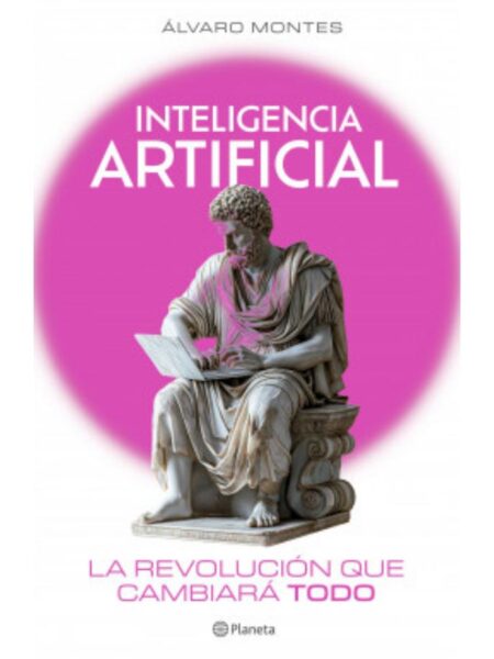 INTELIGENCIA ARTIFICIAL -LA REVOLUCIÓN QUE CAMBIARÁ TODO-