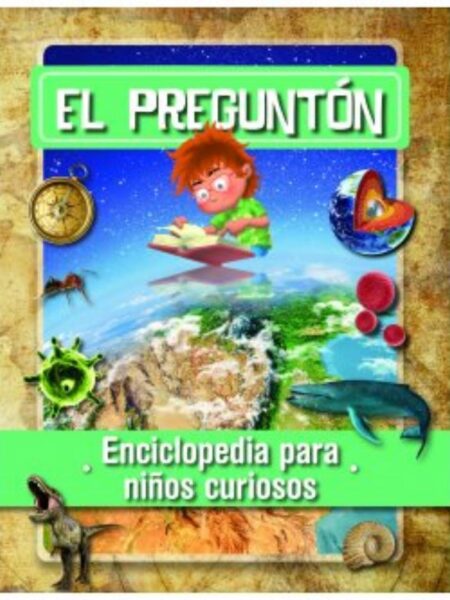 PREGUNTÓN, EL -ENCICLOPEDIA PARA NIÑOS CURIOSOS-
