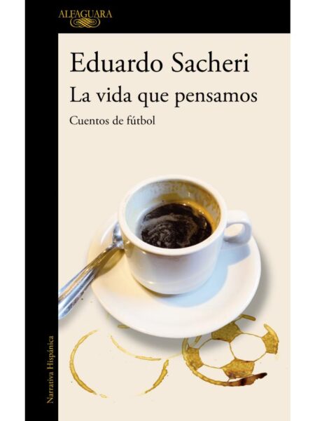 VIDA QUE PENSAMOS, LA -CUENTOS DE FÚTBOL-