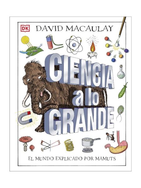 CIENCIA A LO GRANDE -EL MUNDO EXPLICADO POR MAMUTS-