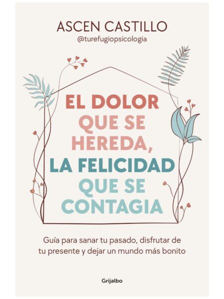 DOLOR QUE SE HEREDA, LA FELICIDAD QUE SE CONTAGIA, EL