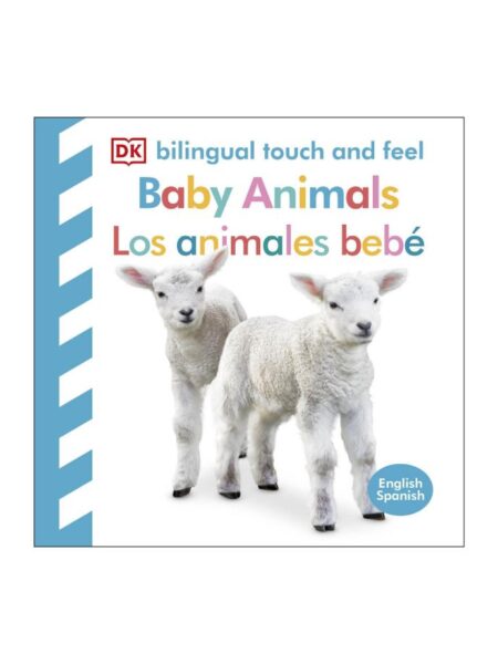 BABY ANIMALS LOS ANIMALES BEBÉS -BILINGUAL TOUCH AND FEEL-
