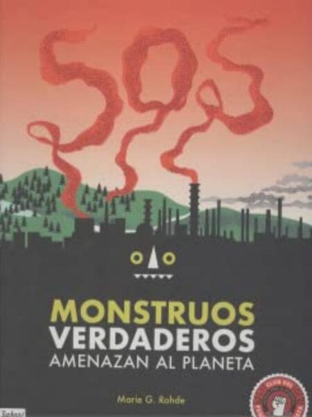 SOS MONSTRUOS VERDADEROS, AMENAZAN EL PLANETA