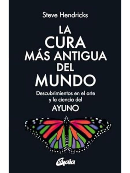 CURA MÑAS ANTIGUA DEL MUNDO, LA -DESCUBRIMIENTOS EN EL ARTE Y LA CIENCIA DEL AYUNO-