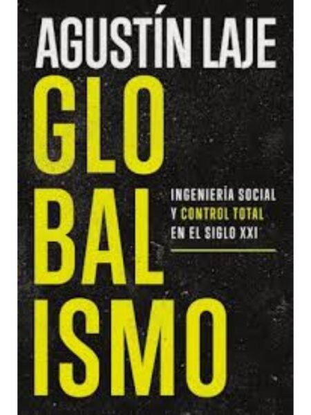 GLOBALISMO -INGENIERÍA SOCIAL Y CONTROL TOTAL EN EL SIGLO XXI-