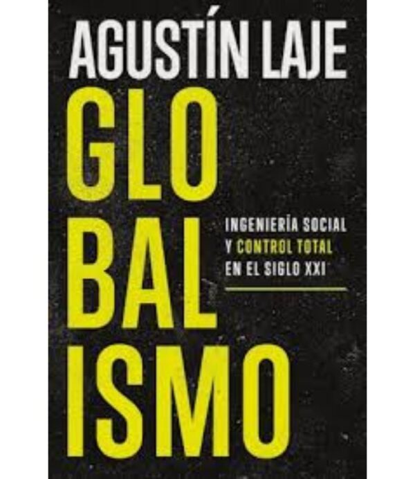 GLOBALISMO -INGENIERÍA SOCIAL Y CONTROL TOTAL EN EL SIGLO XXI-