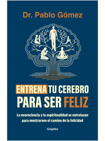 ENTRENA TU CEREBRO PARA SER FELIZ