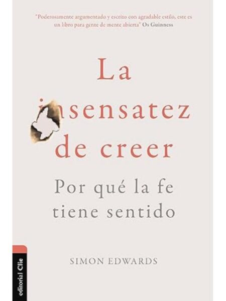 SENSATEZ DE CREER, LA -POR QUÉ LA FÉ TIENE SENTIDO-