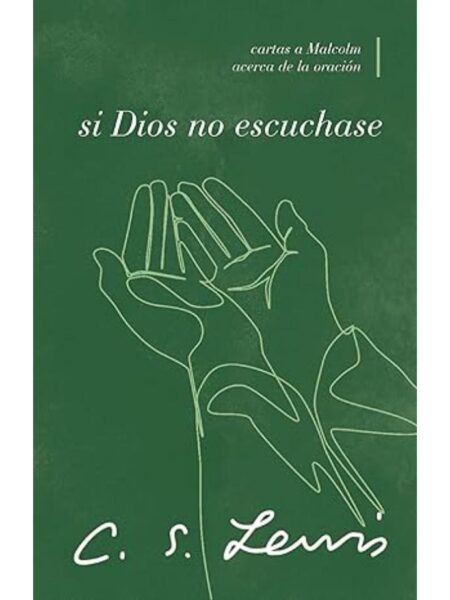 SI DIOS NO ESCUCHASE, CARTAS A MALCOLM ACERCA DE LA ORACIÓN