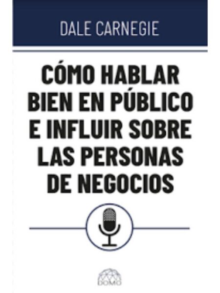 COMO HABLAR BIEN EN PUBLICO E INFLUIR SOBRE LAS PERSONAS DE NEGOCIOS