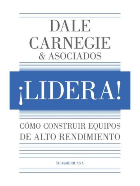 ¡LIDERA -COMO CONSTRUIR EQUIPOS DE ALTO RENDIMIENTO-