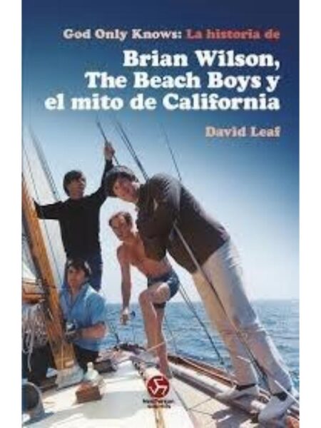 GOD ONLY KNOWS: LA HISTORIA DE BRIAN WILSON, THE BEACH BOYS