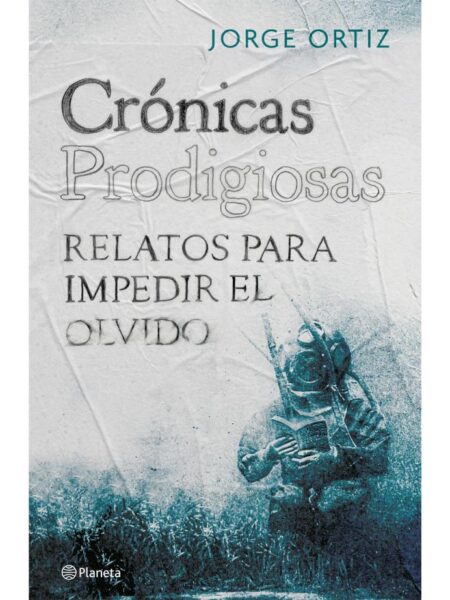 CRÓNICAS PRODIGIOSAS -RELATOS PARA IMPEDIR EL OLVIDO-