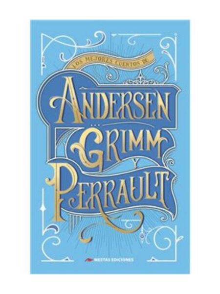 MEJORES CUENTOS DE ANDERSEN, GRIMM Y PERRAULT
