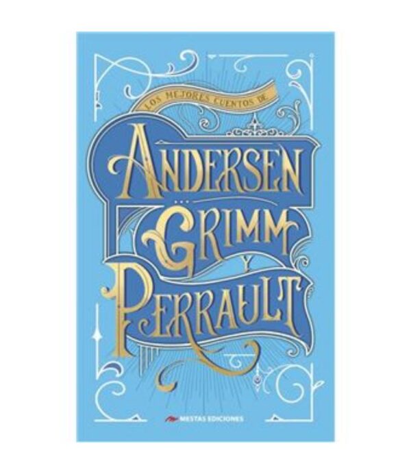 MEJORES CUENTOS DE ANDERSEN, GRIMM Y PERRAULT