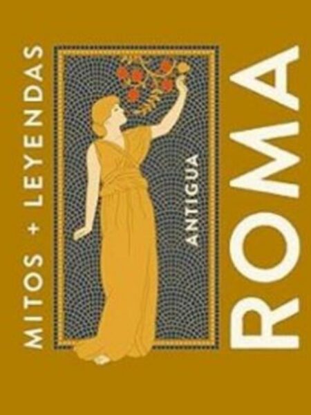 MITOS Y LEYENDAS ANTIGUA ROMA