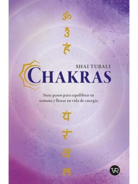 CHAKRAS -SIETE PASOS PARA EQUILIBRAR TU SEMANA-