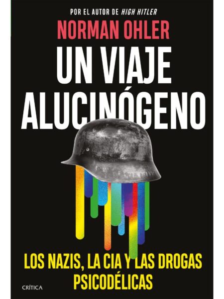 UN VIAJE ALUCINÓGENO-LOS NAZIS, LA CIA Y LAS DROGAS PSICODÉLICAS-