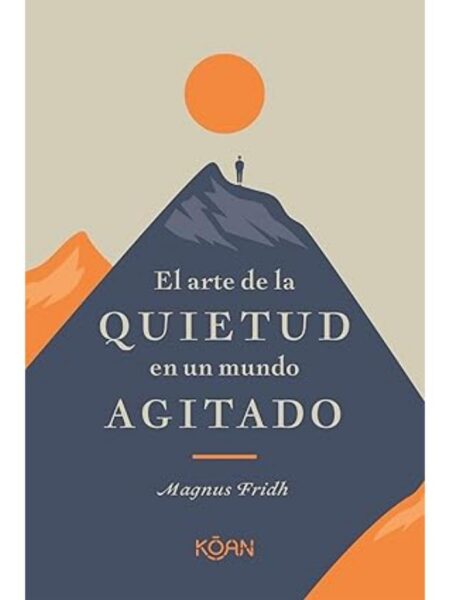 ARTE DE LA QUIETUD EN UN MUNDO AGITADO, EL