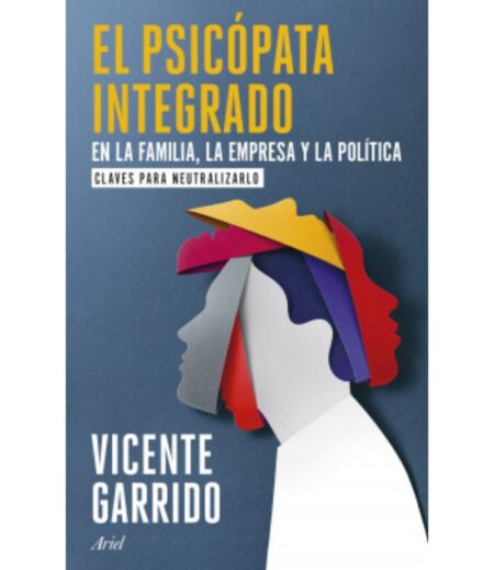 PSICÓPATA INTEGRADO EN LA FAMILIA, LA EMPRESA Y LA POLÍTICA, EL