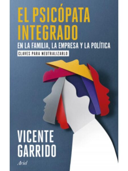 PSICÓPATA INTEGRADO EN LA FAMILIA, LA EMPRESA Y LA POLÍTICA, EL