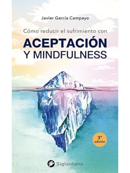 COMO REDUCIR EL SUFRIMIENTO CON ACEPTACIÓN Y MINDFULNESS