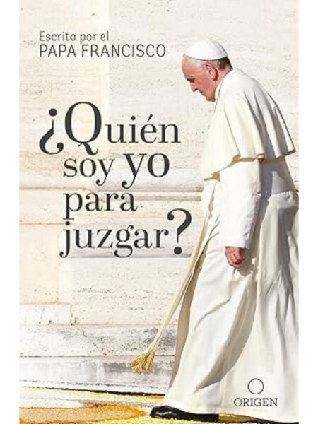 ¿QUIÉN SOY YO PARA JUZGAR?