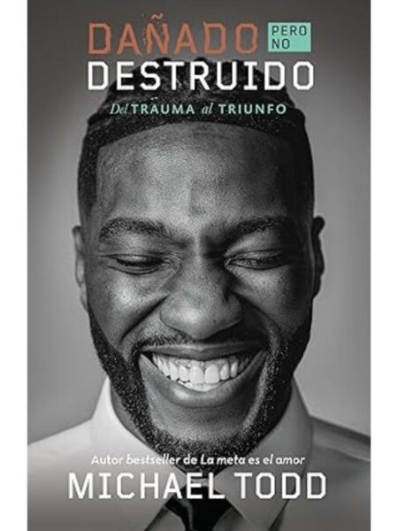 DAÑADO PERO NO DESTRUIDO -DEL TRAUMA AL TRIUNFO-