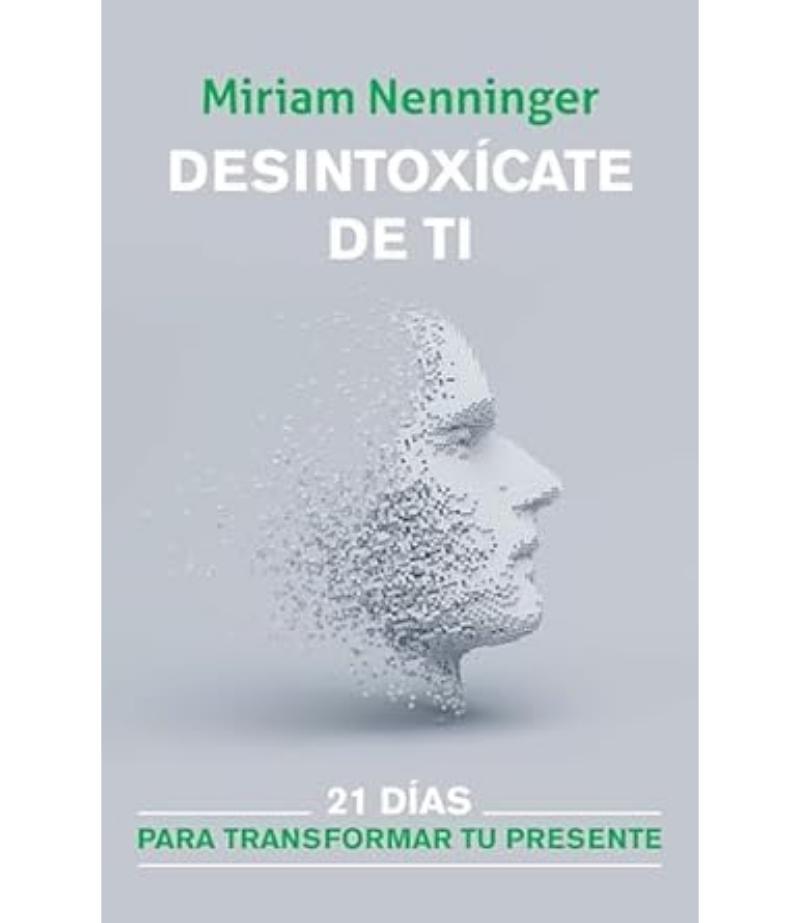 DESINTOXÍCATE DE TI -21 DÍAS PARA TRANSFORMAR TU PRESENTE-