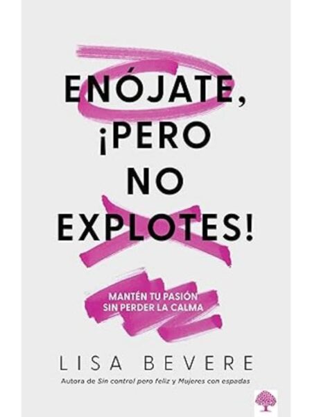 ENÓJATE, ¡PERO NO EXPLOTES!