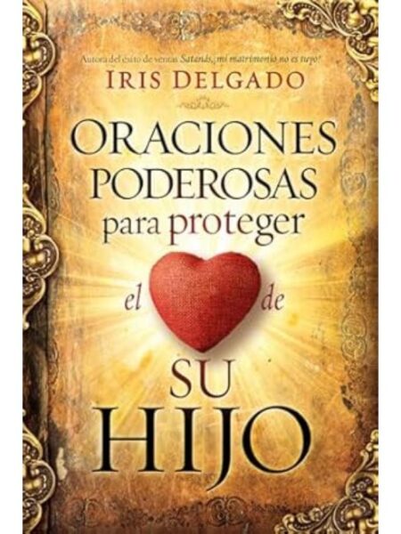 ORACIONES PODEROSAS PARA PROTEGER EL CORAZÓN DE SU HIJO